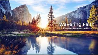 Brother Emerson Wilson- Wavering Faith