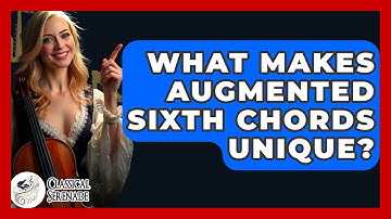 What Makes Augmented Sixth Chords Unique? - Classical Serenade
