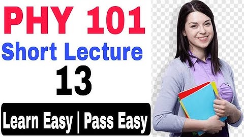 Phy101 short lecture 13 | Phy101  notes for mid term | Solved past paper of Phy101