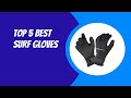 Best Surf Gloves 2023: Top 5 Options for Water Sports Enthusiasts