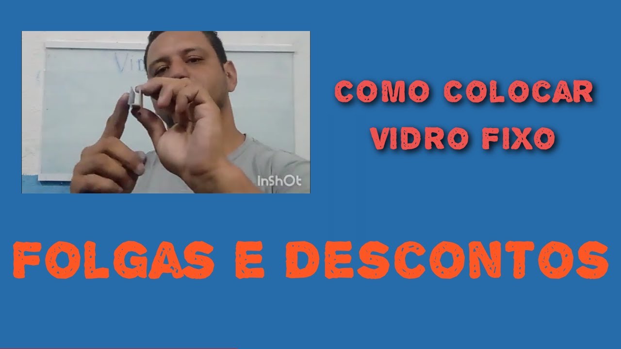 Como Instalar Vidro Fixo - Descontos e Folgas (Aula 2)