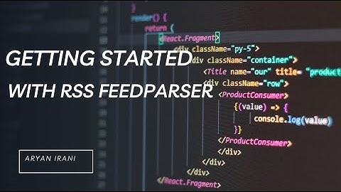 FeedParser Tutorial Series: Getting started with FeedParser | Aryan Irani