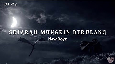New Boyz - Sejarah Mungkin Berulang ( lyrics )