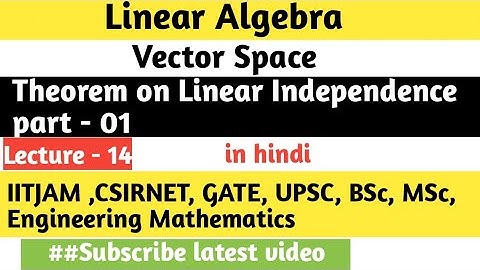 IITJAM/CSIRNET/UPSC maths series || Linear Algebra- vector space || Theorem on L.I & L.D (Lecture )