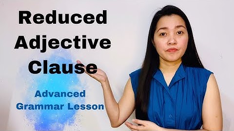 REDUCED ADJECTIVE CLAUSES | Advanced Grammar Lesson