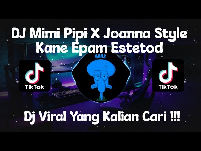 DJ MIMI PIPI X JOANNA STYLE KANE EPAM ESTETOD VIRAL TIKTOK TERBARU 2023 class=