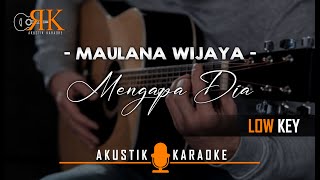 Mengapa Dia - Maulana Wijaya | Akustik Karaoke (Low key/Nada Rendah)