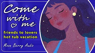 Hugging Your Best "Friend" in a Hot Tub ☾ (Friends to Lovers) F4M ASMR Roleplay Audio RP