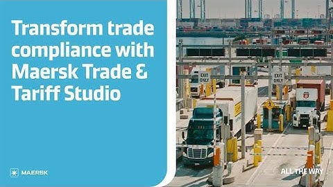 Transform trade compliance with Maersk Trade & Tariff Studio