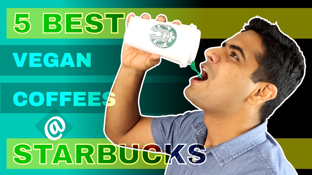 The best 5 vegan coffees in Starbucks Vegan Turismo by Swapnil