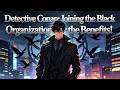Detective Conan: Joining the Black Organization for the Benefits!