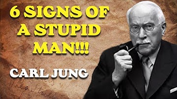 6 Signs Of A STUPID Man | Carl Jung