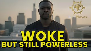 Woke But Still Powerless