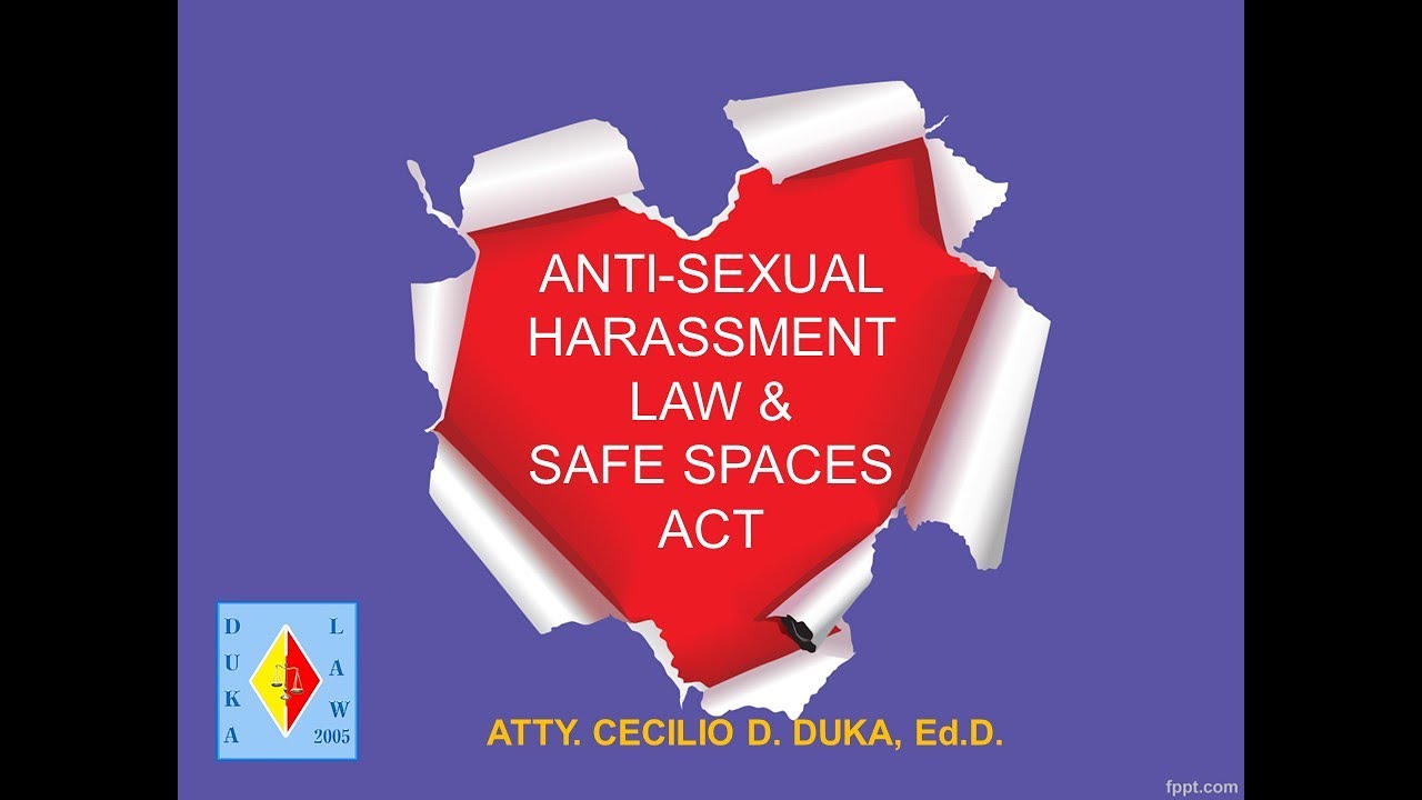 ANTI-SEXUAL HARASSMENT LAW & SAFE SPACES ACT