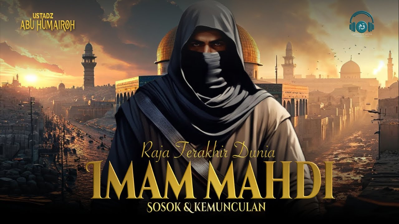 RAJA TERAKHIR DUNIA!!! Inilah Kisah Imam Mahdi Penguasa Dunia di Akhir Zaman