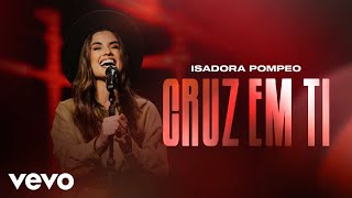 Thumbnail for Isadora Pompeo - Cruz em Ti (Ao Vivo)