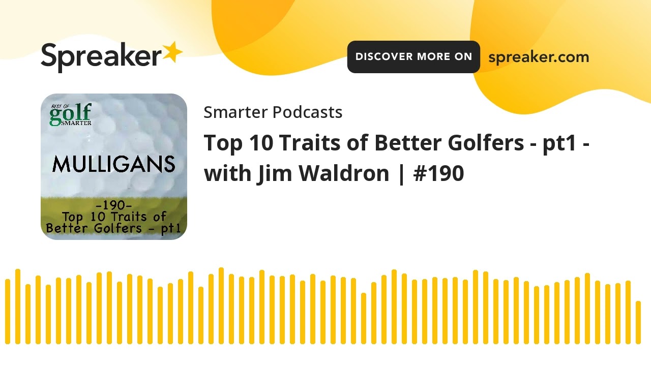 Top 10 Traits of Better Golfers - pt1 - with Jim Waldron | #190