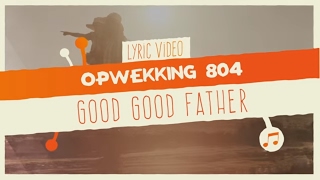 Video thumbnail of "Opwekking 804 - Good Good Father - CD41 - (lyric video)"