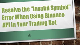 Information Resolve the Invalid Symbol Error When Using Binance API in Your Trading Bot Guide
