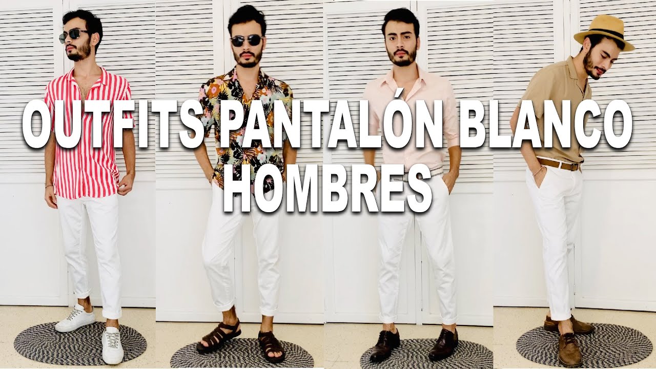 Ideas para vestir PANTALÓN BLANCO | OUTFITS PANTALON BLANCO PARA HOMBRES -  YouTube