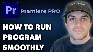 How to Run Adobe Premiere Pro Smoothly (Full 2025 Guide)