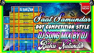 Saat Samundar Dot Competition Style Dj Song Mix By Dj Bubai Nutundih