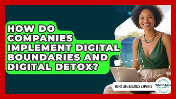 How Do Companies Implement Digital Boundaries And Digital Detox? - Work Life Balance Experts