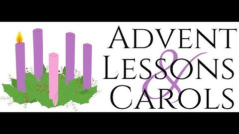 Holy Eucharist Rite II - Advent Lessons & Carols