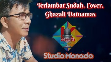 Terlambat Sudah//Cover Gazali Datuamas //lagu Lawas//Kharisma Studio Manado