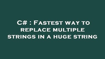 C# : Fastest way to replace multiple strings in a huge string
