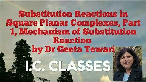 Part 1, Substitution Reactions in Square Planar Complexes, Mechanism of reaction, B Sc by Dr Geeta