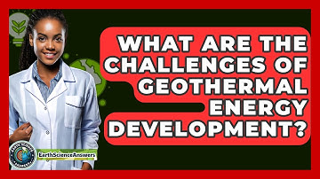 What Are The Challenges Of Geothermal Energy Development? - Earth Science Answers