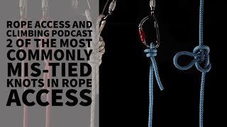 TWO OF THE MOST COMMONLY MISTIED KNOTS IN ROPE ACCESS  THE ROPE ACCESS AND CLIMBING PODCAST