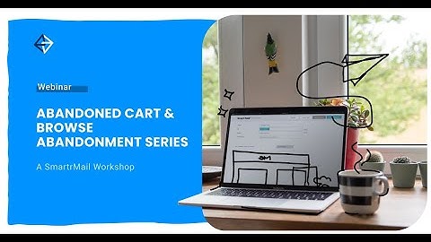 Workshop - Abandoned carts email series and Browse abandonment email series