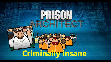 Prison Architect ep3 - Dealing With The Criminally Insane