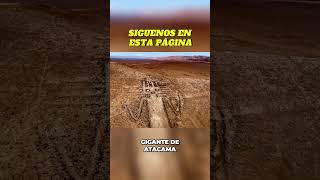 "EL MISTERIOSO GIGANTE DE ATACAMA "Descubre el enigma del geoglifo gigante en Chile
