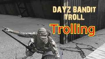 Trolling Bandits In Dayz Standalone!!!!