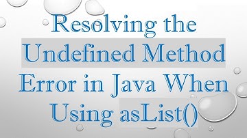 Resolving the Undefined Method Error in Java When Using asList()