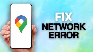 How To Fix And Solve Google Maps App Network Error