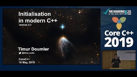 Core C++ 2019 :: Timur Doumler :: Initialisation in modern C++