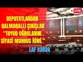 Tcl deputatlardan qalmaqalli ixilar toyuq orularn siyasi mhbus kimi  laf tv