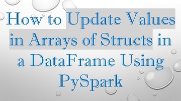 How to Update Values in Arrays of Structs in a DataFrame Using PySpark
