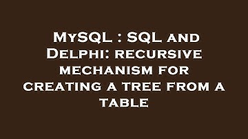 MySQL : SQL and Delphi: recursive mechanism for creating a tree from a table