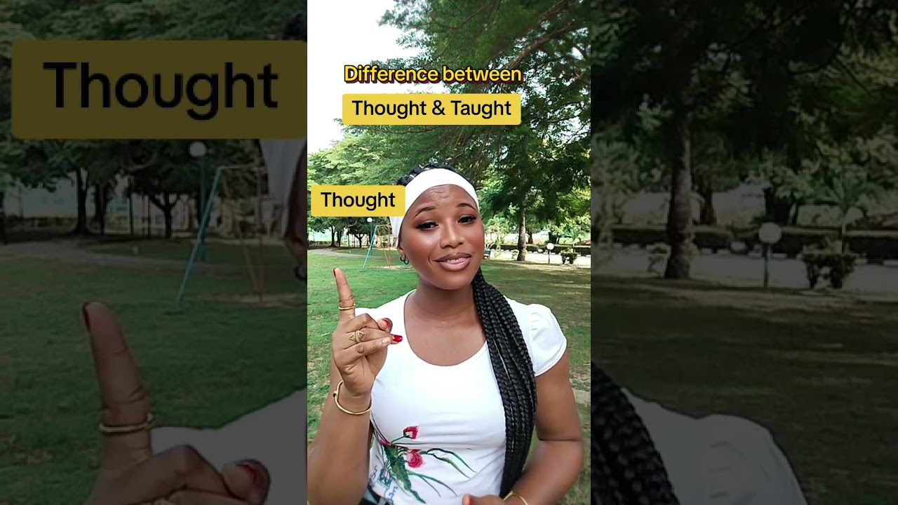 Thought and taught. The difference.