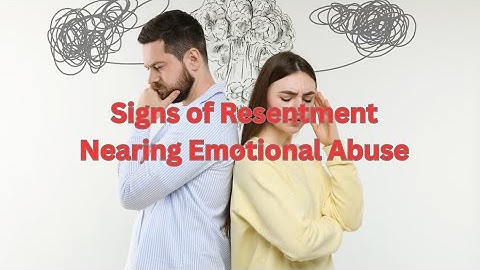 Signs of Resentment Nearing Emotional Abuse