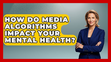 How Do Media Algorithms Impact Your Mental Health? - Media Literacy For Everyone