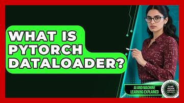 What Is PyTorch DataLoader? - AI and Machine Learning Explained