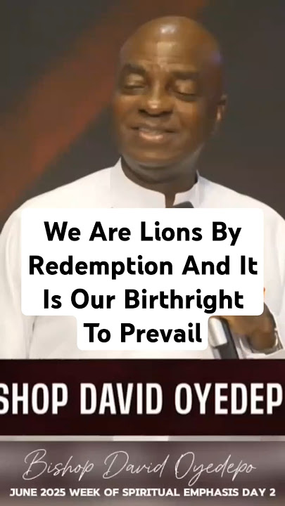 We Are Lions By Redemption And It Is Our Birthright To Prevail.- Bishop David Oyedepo