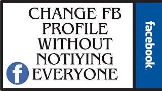 How To Change FB Profile Picture Without Notifying Everyone