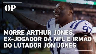Arthur Jones, former football player and brother of wrestler Jon Jones, dies at 39